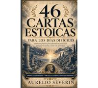 46 CARTAS ESTOICAS PARA LOS DÍAS DIFÍCILES: Sabiduría práctica para afrontar la adversidad, fortalecer la mente y vivir con serenidad