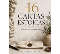 46 CARTAS ESTOICAS: Reflexiones para una vida en calma. (Spanish Edition)