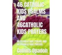 46 CATHOLIC KIDS PSALMS AND 46CATHOLIC KIDS PRAYERS: 46 CATHOLIC KIDS PSALMS AND 46 CATHOLIC KIDS PRAYERS