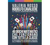 46 giochi matematici che funzionano con tutta la classe: Attività didattiche esperienziali e inclusive: dalla primaria al recupero in secondaria