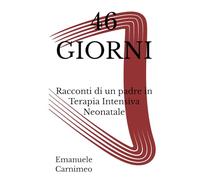 46 GIORNI: Racconti di un padre in Terapia Intensiva Neonatale