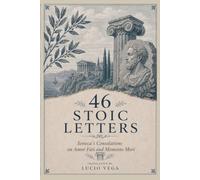 46 STOIC LETTERS: Seneca's Consolations on Amor Fati and Memento Mori (Stoicism for Beginners)