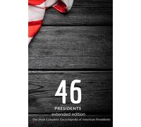 46: The most complete encyclopedia of American Presidents