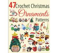 47 Crochet Christmas Ornaments Patterns: Festive Crochet Designs for a Cozy and Joyful Christmas Season