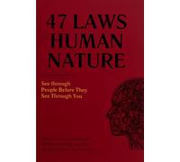 47 LAWS OF HUMAN NATURE: SEE THROUGH PEOPLE BEFORE THEY SEE THROUGH YOU (HUMAN UNIVERSE : ALL LAWS OF HUMAN NATURE)