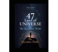 47 LAWS OF UNIVERSE:THE UNWRITTEN TRUTHS: DESCOVER HOW UNIVERSE BEHAVE WITH YOU (HUMAN UNIVERSE : ALL LAWS OF HUMAN NATURE)