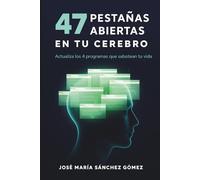 47 Pestañas Abiertas en Tu Cerebro: Actualiza los 4 programas que sabotean tu vida