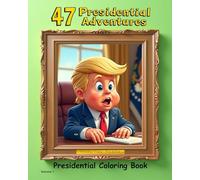 47 Presidential Adventures of President Trump: Coloring Book (The Presidential Coloring Books)