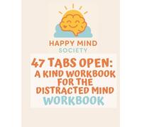 47 Tabs Open: A Kind Workbook for the Distracted Mind