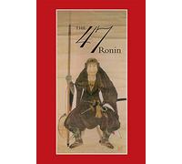 47: The True Story of the Vendetta of the 47 Ronin from Akô: The True Story of the Vendetta of the 47 Ronin from Akô