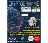 477 Cryptogrammes Difficiles: Les Grands Classiques d'Autrefois: Proverbes et Dictons, Expressions Populaires, Slogans Publicitaires d'Époque & ... Gros Caractères Grand Format 8,5 x 11