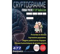 477 Cryptogrammes Difficiles | Les Grands Classiques d'Autrefois: Proverbes et Dictons, Expressions Populaires, Slogans Publicitaires d'Époque & ... | Gros Caractères | Format Poche 6 x 9