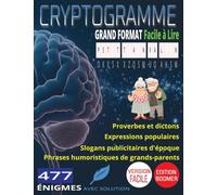 477 Cryptogrammes Faciles : Les Grands Classiques d'Autrefois: Proverbes et Dictons, Expressions Populaires, Slogans Publicitaires d'Époque & Phrases ... | Gros Caractères | Grand Format 8,5 x 11