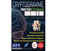 477 Cryptogrammes Faciles | Les Grands Classiques d'Autrefois: Proverbes et Dictons, Expressions Populaires, Slogans Publicitaires d'Époque & Phrases ... | Gros Caractères | Format Poche 6 x 9
