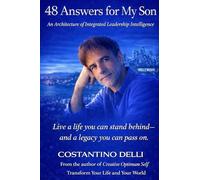 48 Answers for My Son: An Architecture of Integrated Leadership Intelligence (The COS™ Collection)