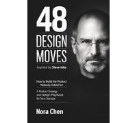 48 DESIGN MOVES Inspired by Steve Jobs: How to Build the Product Nobody Asked For: A Product Strategy and Design Playbook for Tech Startups (The 48 Moves Series: Strategy Field Manuals)