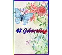 48 Geburtstag: Zeitlose Weisheiten, Inspirierende Sprüche und Kluge Zitate für Frauen und Männer. Das besondere Geschenk zum Jubiläum 48 Jahre.