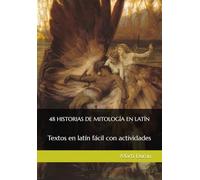 48 HISTORIAS DE MITOLOGÍA EN LATÍN: Textos en latín fácil con actividades