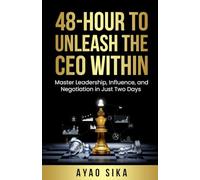 48-Hour to Unleash the CEO Within: Master Leadership, Influence, and Negotiation in Just Two Days