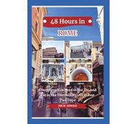 48 HOURS IN ROME: Everything You Need to See, Do, and Eat in The Eternal City-All in Just Two Days