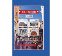 48 HOURS IN ROME: Everything You Need to See, Do, and Eat in The Eternal City-All in Just Two Days