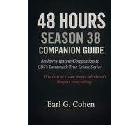 48 HOURS SEASON 38: COMPANION GUIDE AN INVESTIGATIVE COMPANION TO CBS'S LANDMARK TRUE CRIME SERIES WHERE TRUE CRIME MEETS TELEVISION'S DEEPEST STORYTELLING