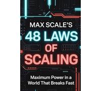48 Laws of Scaling: Maximum Power in a World That Breaks Fast
