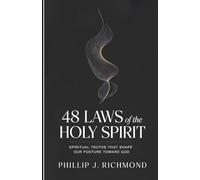 48 Laws of the Holy Spirit: Spiritual Truths That Shape Our Posture Toward God