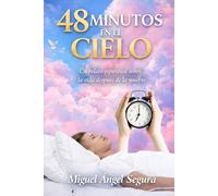 48 Minutos en el Cielo: Un relato espiritual sobre la vida después de la muerte (Consuelo y esperanza espiritual)