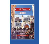 48 ORE A ROMA: Tutto ciò che devi vedere, fare e assaggiare nella Città Eterna, in soli due giorni