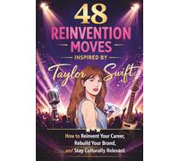48 REINVENTION MOVES: Inspired by Taylor Swift: HOW TO REINVENT YOUR CAREER, REBUILD YOUR BRAND, AND STAY CULTURALLY RELEVANT (The 48 Moves Series: Strategy Field Manuals)
