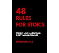 48 Rules for Stoics: Timeless Laws for Discipline, Clarity, and Inner Power