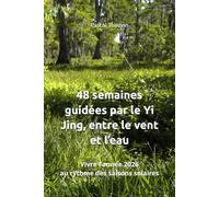 48 semaines guidées par le Yi Jing, entre le vent et l’eau: Vivre l’année 2026 au rythme des saisons solaires