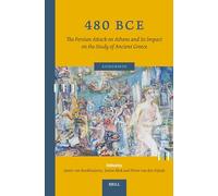 480 Bce.: The Persian Attack on Athens and Its Impact on the Study of Ancient Greece: 11 (Euhormos: Greco-roman Studies in Anchoring Innovation, 11)