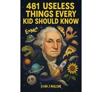 481 Useless Things Every Kid Should Know: Quick Random Fun Fact Book For Smart Kids