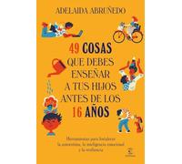 49 cosas que debes enseñar a tus hijos antes de los 16 años (Espasa Infancia y Adolescencia)
