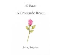 49 Days A Gratitude Reset: A 7-Week Journey of Thankfulness and Prayer