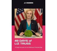 49 Days of Liz Truss: A Daily Account of an Infamous Premiership