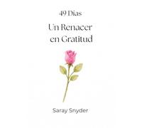 49 Días: Un Renacer en Gratitud: 7 Semanas de Gratitud y Oración