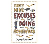 49 Excuses for Not Doing Your Homework (The Excuse Encyclopedia Series)