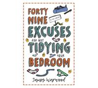 49 Excuses for Not Tidying Your Bedroom (The Excuse Encyclopedia Series)