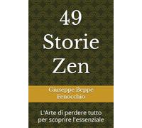 49 Storie Zen: L'Arte di perdere tutto per scoprire l'essenziale (Strategie per Terre9)