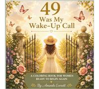 49 Was My Wake-Up Call: An Inspirational Coloring Book for Women Ready for a New Beginning, Self-Discovery, Hope & Their Next Chapter