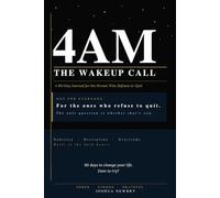 4AM THE WAKEUP CALL: 90 Days of 4AM Wins for the Person Who Refuses to Quit