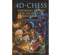 4D-Chess: Inspiring Stories for Smart and Curious Kids: 25 of the Smartest Moves Ever Made and the Brilliant Minds Who Made Them