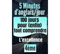 4e - 5 minutes d'anglais par jour : 100 jours pour (enfin) tout comprendre: Anglais 4ème - la méthode pour progresser pas-à-pas sans stress : Cahier de révision avec 500 exercices corrigés