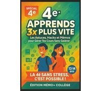4e : Apprends 3x Plus Vite - Les Astuces, Hacks et Mémos pour Gérer Tes Cours Sans Galérer: Le guide simple et malin pour comprendre plus vite, mémoriser sans stress et réussir ta 4e en confiance.