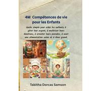 4M Compétences de vie pour les enfants: Guide simple pour aider les enfants à gérer leur argent, à maîtriser leurs émotions, à orienter leurs pensées, à avoir une alimentation saine et à rêver grand.