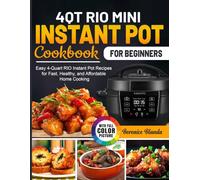 4QT RIO Mini Instant Pot Cookbook for Beginners: Easy 4-Quart RIO Instant Pot Recipes for Fast, Healthy, and Affordable Home Cooking