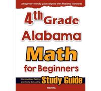 4th Grade Alabama Math for Beginners: Standardized Testing and Home Schooling Study Guide